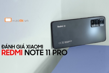 Đánh giá chi tiết Xiaomi Redmi Note 11 Pro - Liệu có đáng mua?