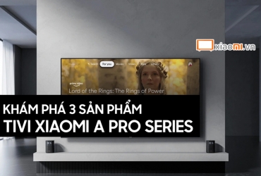 Khám phá 3 sản phẩm TV xiaomi A Pro series
