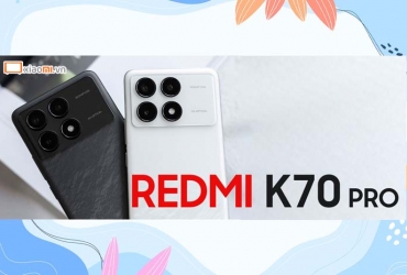  Trên tay Redmi K70 Pro - Có thực sự đáng mong chờ?