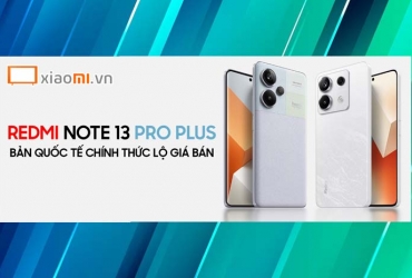 Redmi Note 13 Pro Plus bản quốc tế chính thức lộ giá bán!