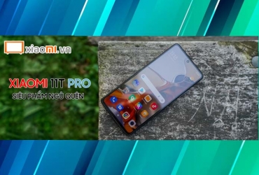 Xiaomi 11T Pro Siêu Phâm Ngủ Quên Vừa Trỗi Dậy