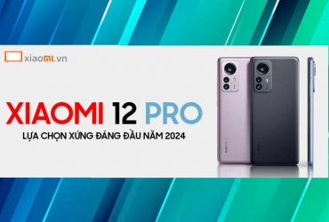 Xiaomi 12 Pro Lựa chọn Hàng Đầu Trong Năm 2024