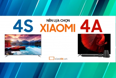 Tivi Xiaomi Mi TV 4A và Mi TV 4S nên lựa chọn cái nào?