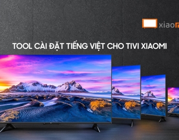 Tool cài tiếng Việt cho tivi Xiaomi đơn giản