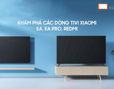 Khám phá các dòng TIVI Xiaomi - EA, EA PRO, REDMI có gì khác nhau
