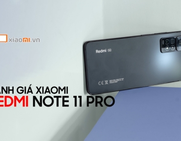 Đánh giá chi tiết Xiaomi Redmi Note 11 Pro - Liệu có đáng mua?