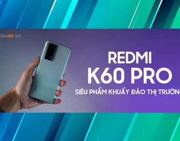 Xiaomi K60 Pro - Siêu phẩm mới khuấy đảo thị trường di động