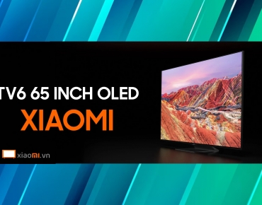Những điều cần biết khi mua Tivi Xiaomi TV6 65 inch OLED 4K